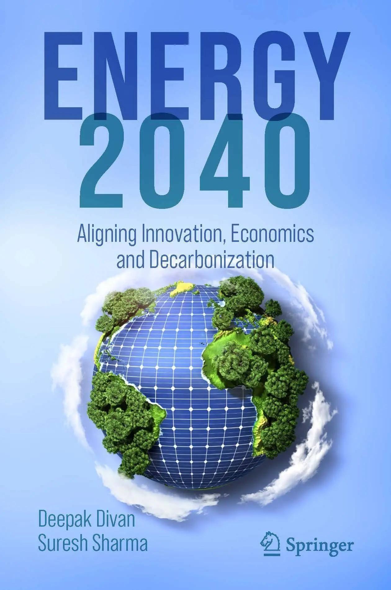 ENERGY 2040: Aligning Innovation, Economics and Decarbonization" was published by Springer in April 2024.